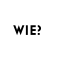 WIE?